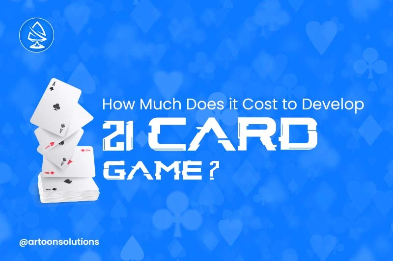 How Much Does it Cost to Develop 21 Card Game?