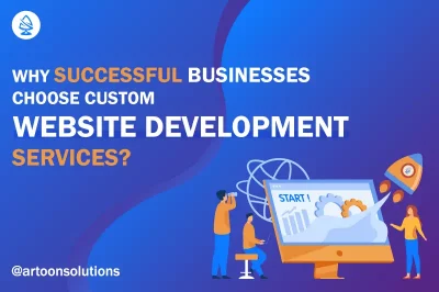 Why Successful Businesses Choose Custom Website Development Services