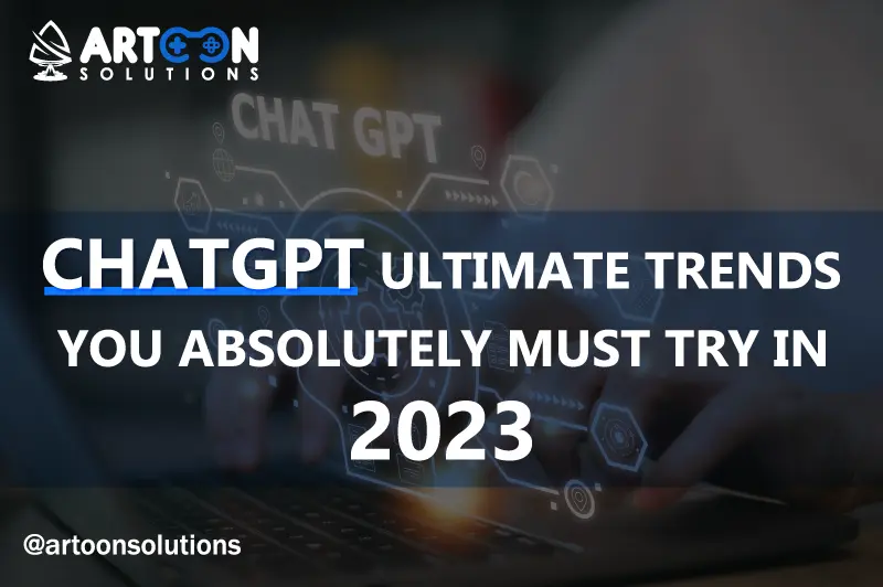 Chat GPT Ultimate Trends You Absolutely Must Try in 2023