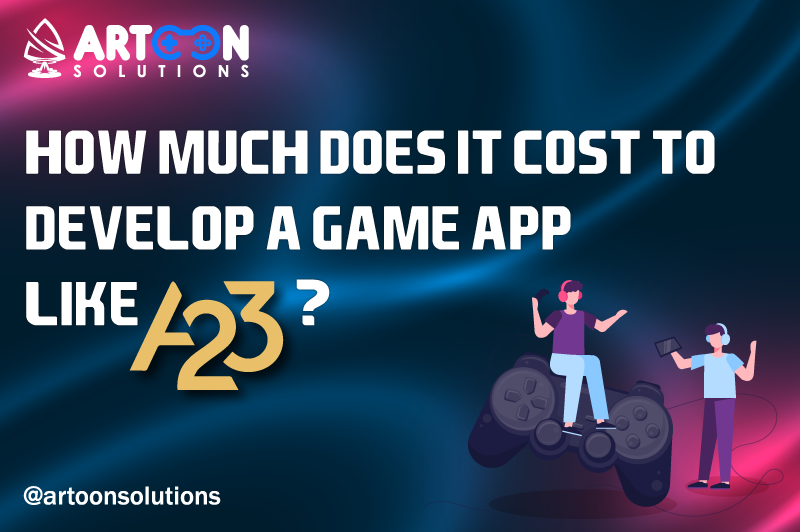 How Much Does it Cost to Develop a Game App Like A23