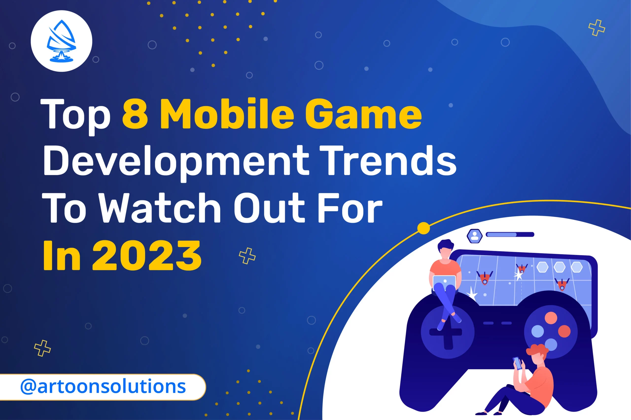 Top 8 Mobile Game Development Trends To Watch Out In 2023
