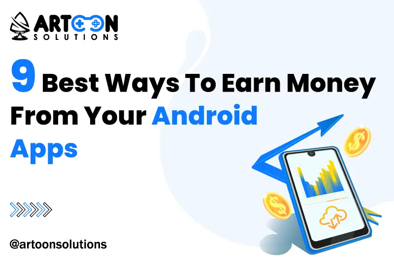 9 Best Ways To Earn Money From Your Android Apps