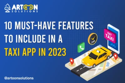 10 Must-have Features To Include in a Taxi App in 2023