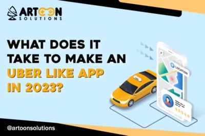 What Does It Take To Make An Uber Like App in 2023?