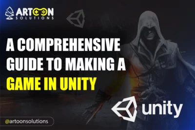 A Comprehensive Guide to Making a Game in Unity