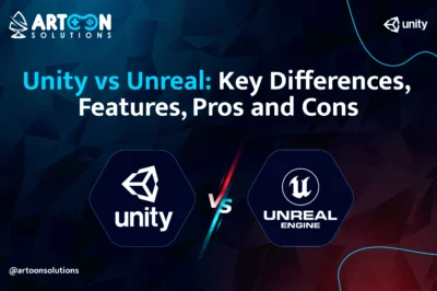 Unity vs Unreal: Key Differences, Features, Pros and Cons