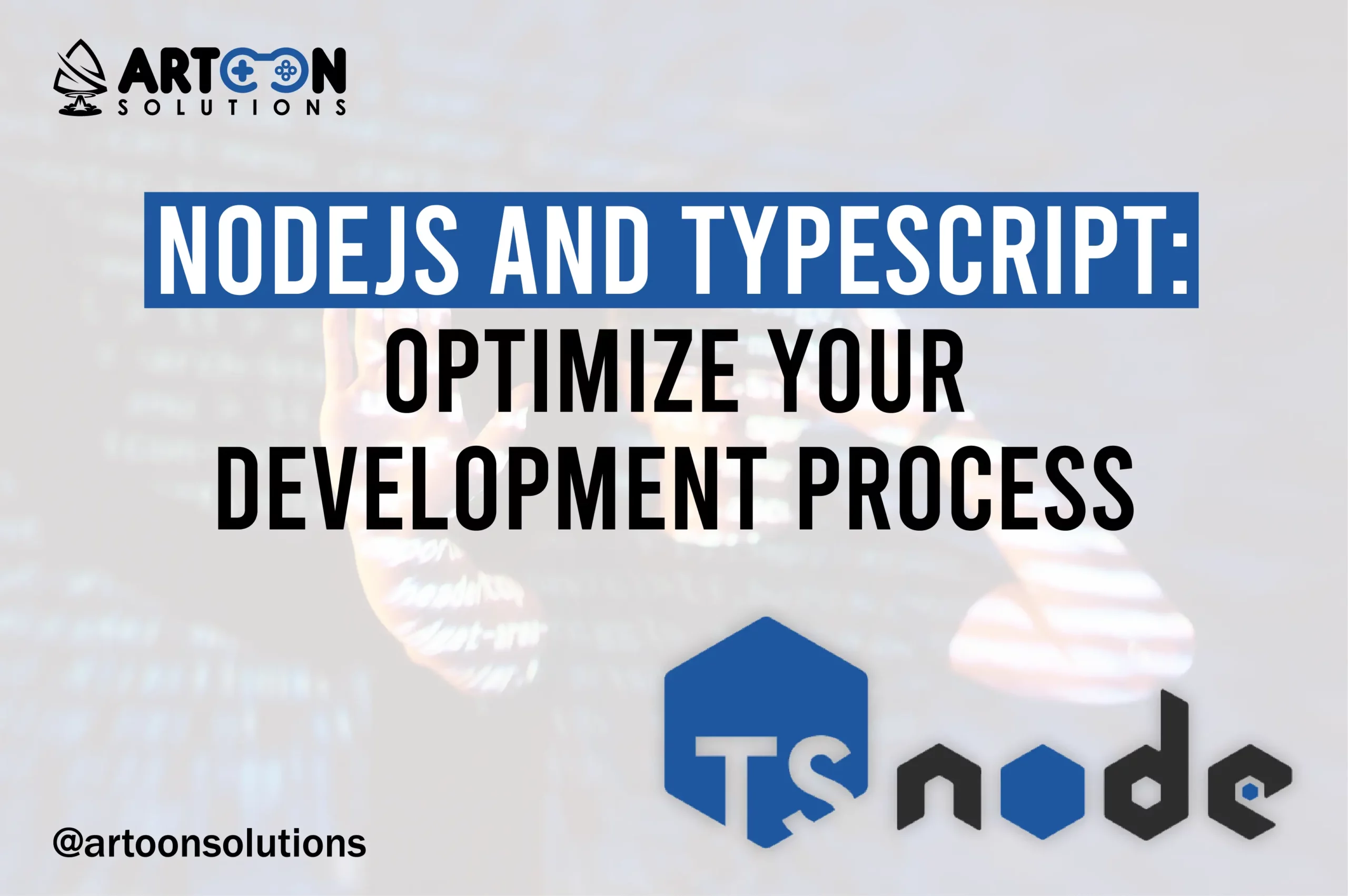 Nodejs and TypeScript: Optimize Your Development Process