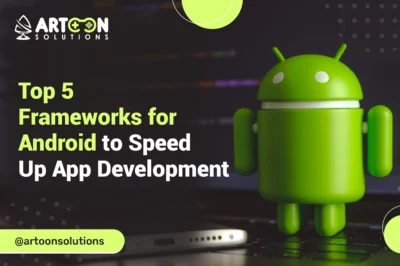 Top 5 Frameworks for Android to Speed Up App Development