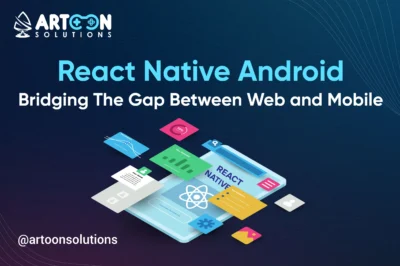 React Native Android: Bridging The Gap Between Web and Mobile