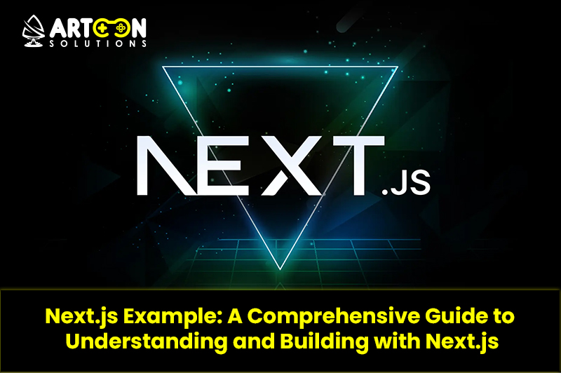 Next.js Example: A Comprehensive Guide to Understanding and Building with Next.js