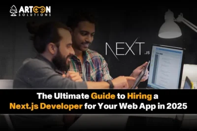 The Ultimate Guide to Hiring a Next.js Developer for Your Web App in 2025